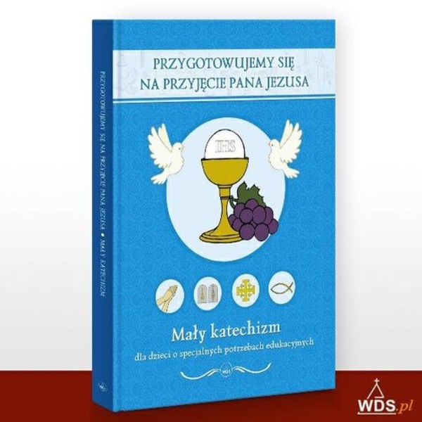 Przygotowujemy się na przyjęcie Pana Jezusa Mały katechizm dla dzieci o specjalnych potrzebach edukacyjnych