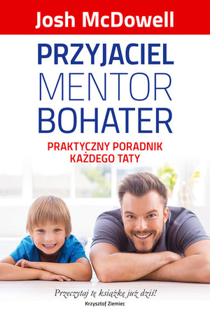 Przyjaciel mentor bohater Praktyczny poradnik każdego taty