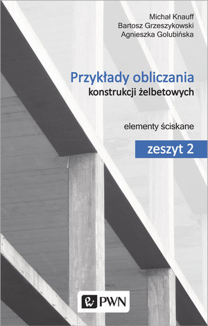 Przykłady obliczania konstrukcji żelbetowych. Elementy ściskane Zeszyt 2