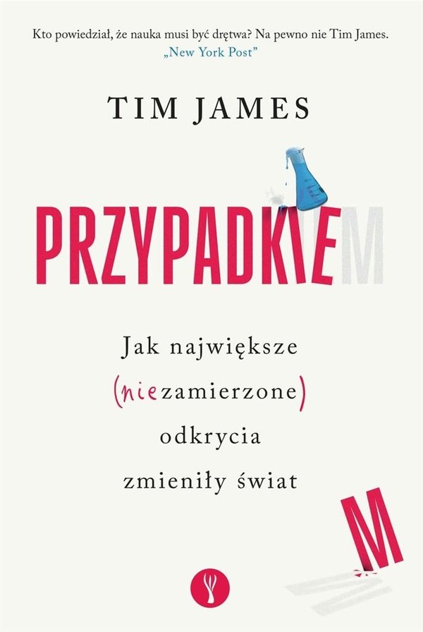 Przypadkiem Jak największe (niezamierzone) odkrycia zmieniły świat