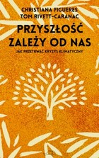 Przyszłość zależy od nas - mobi, epub Przewodnik po kryzysie klimatycznym dla niepoprawnych optymistów