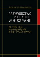 Przywództwo polityczne w Hiszpanii po 1975 roku w perspektywie zmian systemowych - pdf