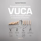 Przywództwo w świecie VUCA. Jak być skutecznym liderem w niepewnym środowisku - Audiobook mp3