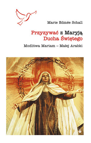Przyzywać z Maryją Ducha Świętego Modlitwa Mariam - Małej Arabki