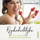 Psychodietetyka, czyli jak wyjść z błędnego koła odchudzania - Audiobook mp3