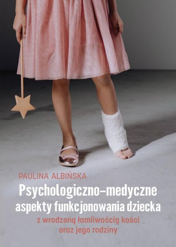 Psychologiczno-medyczne aspekty funkcjonowania dziecka z wrodzoną łamliwością kości oraz jego rodziny - mobi, epub