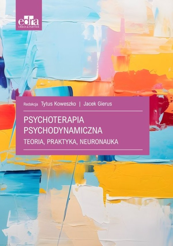 Psychoterapia psychodynamiczna Teoria, praktyka, neuronauka