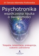 Okładka:Psychotronika - współczesna nauka o świadomości. Telepatia, teleportacja, prekognicja, cudowne uzdrowienia 