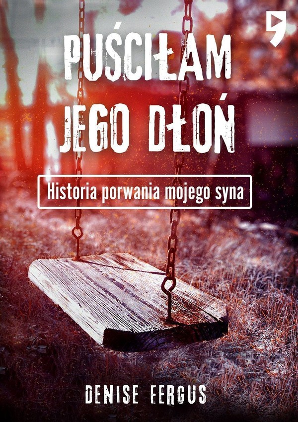 Puściłam jego dłoń. historia porwania mojego syna