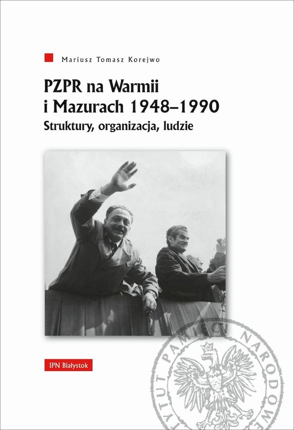 PZPR na Warmii i Mazurach 1948-1990 Struktury, organizacja, ludzie