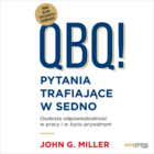 QBQ! Pytania trafiające w sedno. Osobista odpowiedzialność w pracy i w życiu prywatnym - Audiobook mp3