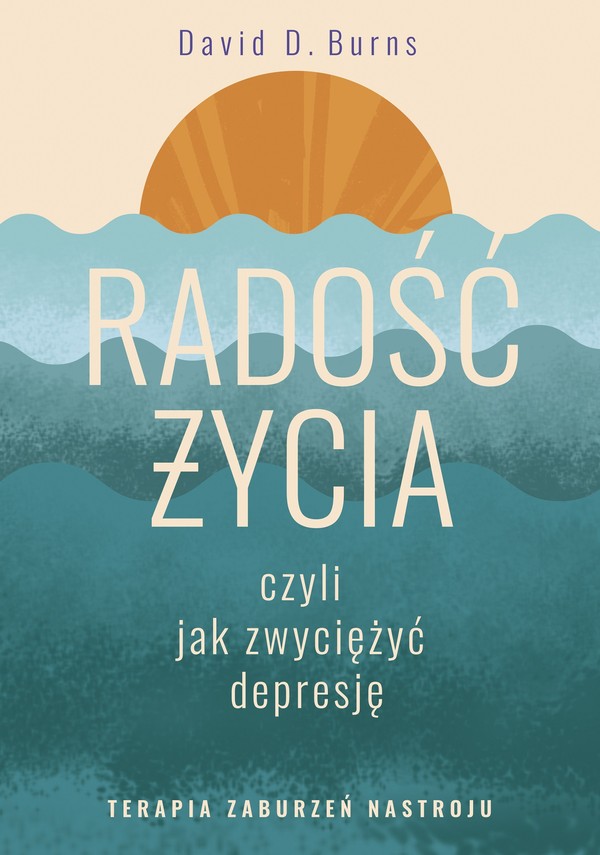 Radość życia, czyli jak zwyciężyć depresję Terapia zaburzeń nastroju