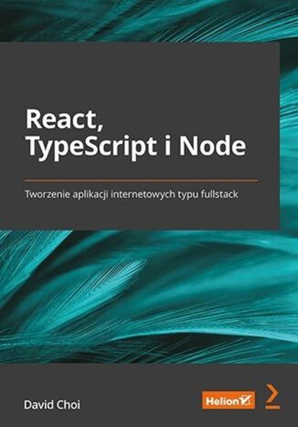 React , TypeScript i Node . Tworzenie aplikacji internetowych typu fullstack