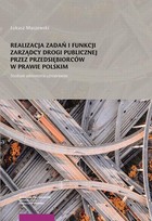 Realizacja zadań i funkcji zarządcy drogi publicznej przez przedsiębiorców w prawie polskim - pdf Studium administracyjnoprawne