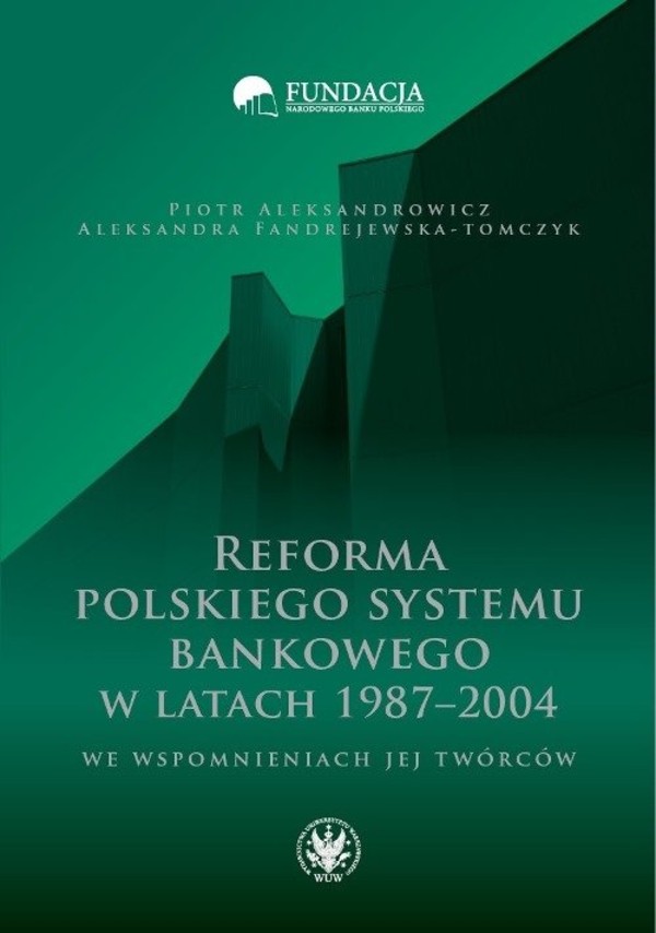 Reforma polskiego systemu bankowego w latach 1987-2004 we wspomnieniach jej twórców