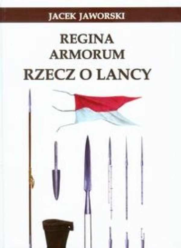 Regina Armorum. Rzecz o lancy