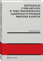 Rezygnacja z oskarżania w toku postępowania sądowego w polskim procesie karnym - pdf