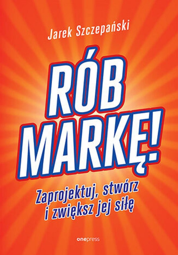 Rób markę! Zaprojektuj, stwórz i zwiększ jej siłę - pdf