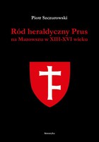 Ród heraldyczny Prus na Mazowszu w XIII-XVI wieku - pdf