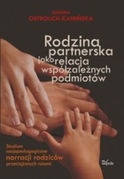 Rodzina partnerska jako relacja współzależnych podmiotów - pdf Studium socjopedagogiczne narracji rodziców przeciążonych rolami
