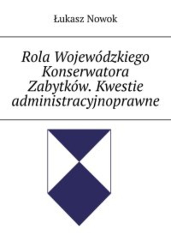 Rola Wojewódzkiego Konserwatora Zabytków. Kwestie administracyjnoprawne - mobi, epub