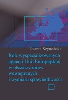 Rola wyspecjalizowanych agencji Unii Europejskiej w obszarze spraw wewnętrznych i wymiaru sprawiedliwości - pdf