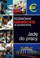 Okładka:Rozmówki niemieckie ze słowniczkiem. Jadę do pracy 