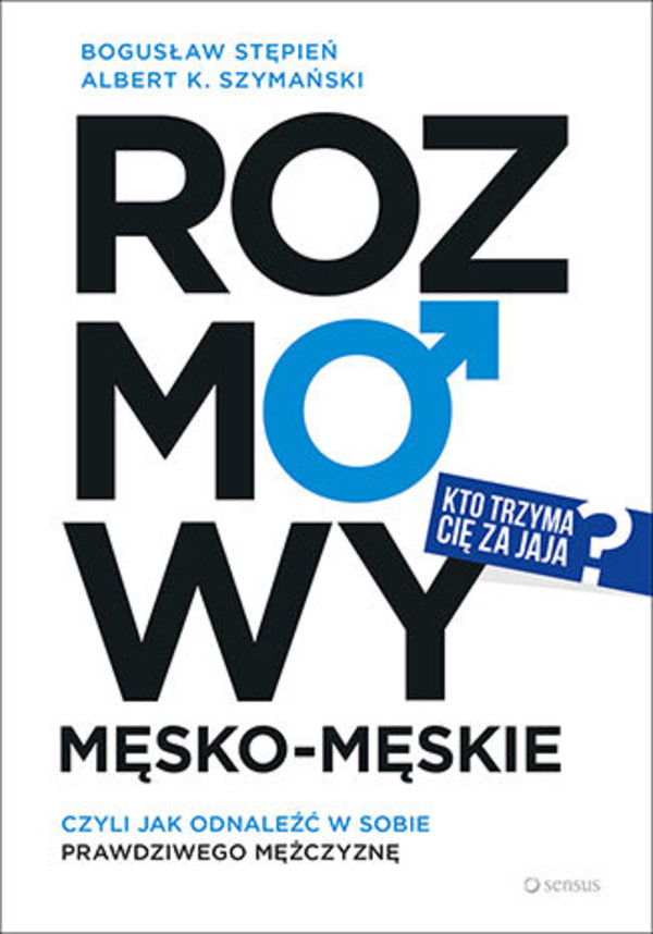 Rozmowy męsko-męskie, czyli jak odnaleźć w sobie prawdziwego mężczyznę - mobi, epub, pdf