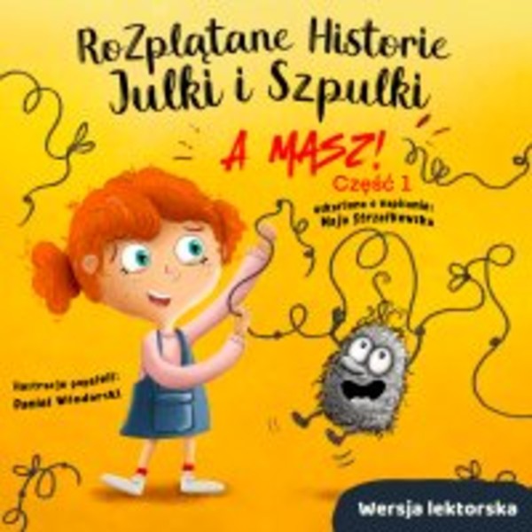 Rozplątane Historie Julki i Szpulki "A masz!" - Audiobook mp3 Część 1. Wersja lektorska