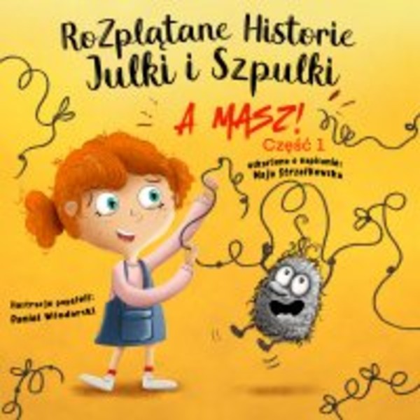 Rozplątane Historie Julki i Szpulki "A masz!" - Audiobook mp3 Część 1. Wersja udźwiękowiona