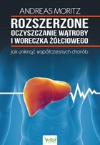 Rozszerzone oczyszczanie wątroby i woreczka żółciowego - pdf Jak uniknąć współczesnych chorób