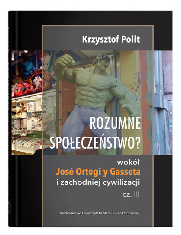 Rozumne społeczeństwo? Wokół JosĂŠ Ortegi y Gasseta i zachodniej cywilizacji. Cz. III