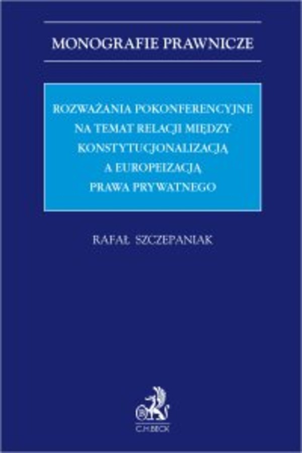 Rozważania pokonferencyjne na temat relacji między konstytucjonalizacją a europeizacją prawa prywatnego - pdf