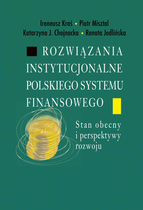 Rozwiązania instytucjonalne polskiego systemu finansowego Stan obecny i perspektywy rozwoju