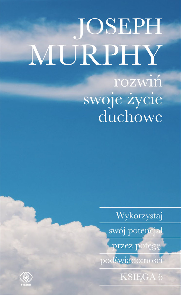 Rozwiń swoje życie duchowe Wykorzystaj swój potencjał przez potęgę podświadomości