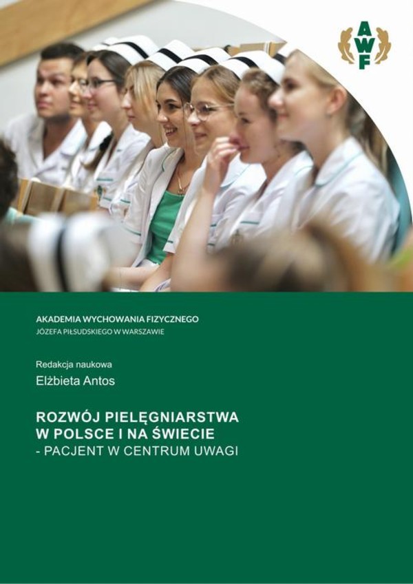 ROZWÓJ PIELĘGNIARSTWA W POLSCE I NA ŚWIECIE – PACJENT W CENTRUM UWAGI - pdf