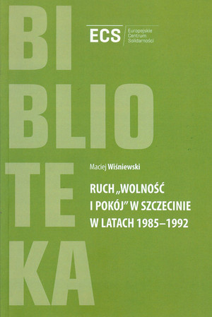 Ruch `Wolność i Pokój` w Szczecinie w latach 1985 - 1992