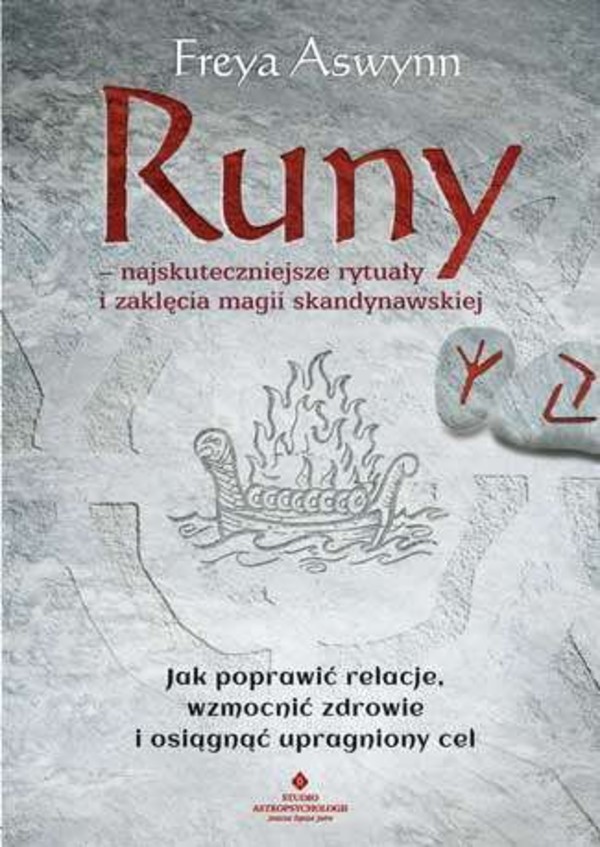 Runy - najskuteczniejsze rytuały i zaklęcia magii skandynawskiej Jak poprawić relacje wzmocnić zdrowie i osiągnąć upragniony cel