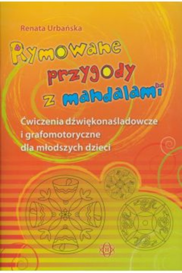 Rymowane przygody z mandalami Ćwiczenia dźwiękonaśladowcze i grafomotoryczne dla młodszych dzieci