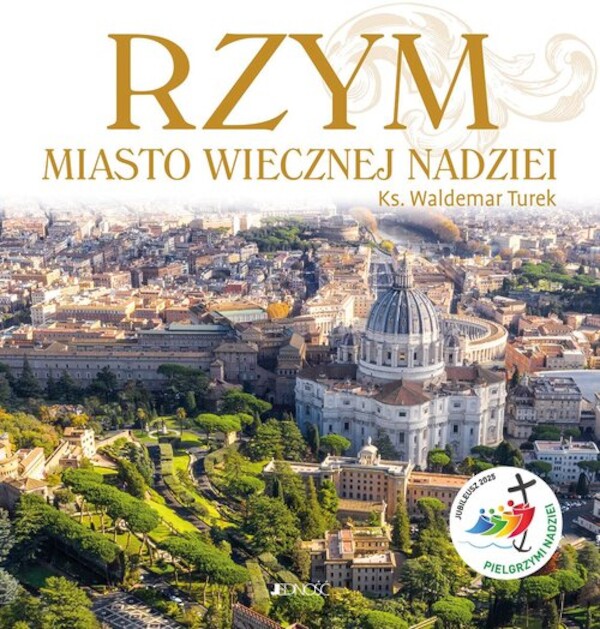 Rzym Miasto wiecznej nadziei Rok Święty 2025