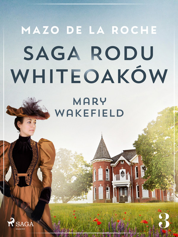 Saga rodu Whiteoaków Mary Wakefield Saga rodu Whiteoaków 3