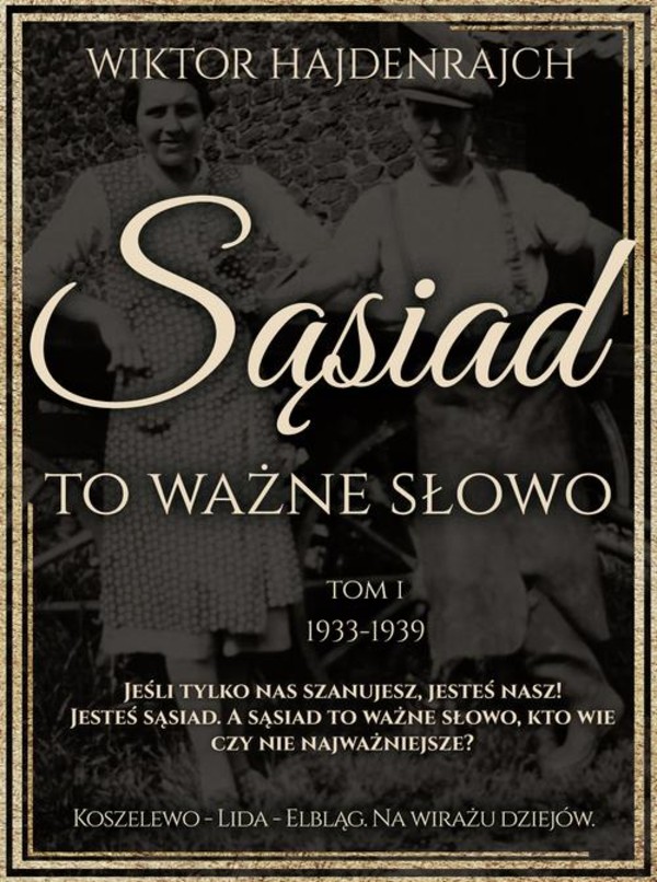 Sąsiad to ważne słowo. Tom I: Koszelewo - Lida - Wilno. Na wirażu dziejów. - mobi, epub, pdf