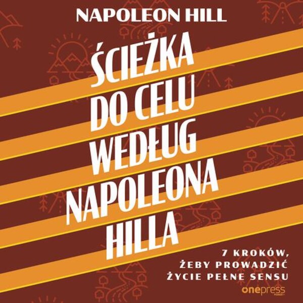 Ścieżka do celu według Napoleona Hilla. 7 kroków, żeby prowadzić życie pełne sensu - Audiobook mp3