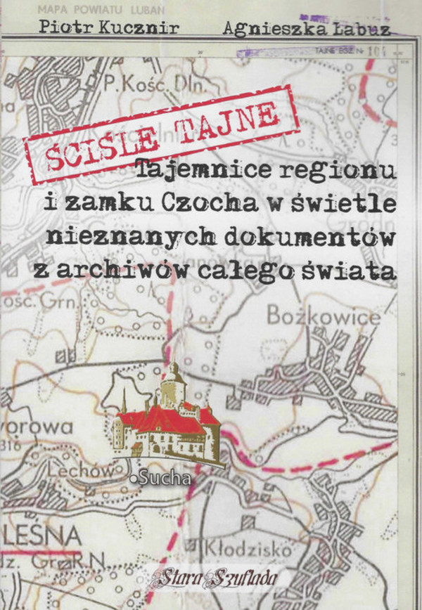 Ściśle tajne Tajemnice regionu i zamku Czocha w świetle nieznanych dokumentów