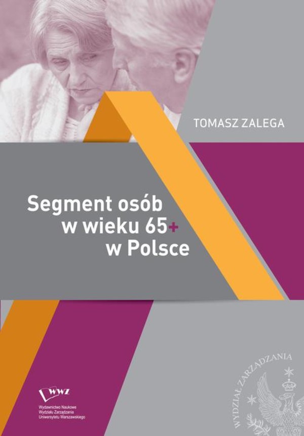 Segment osób w wieku 65+ w Polsce Jakość życia – Konsumpcja– Zachowania konsumenckie - pdf