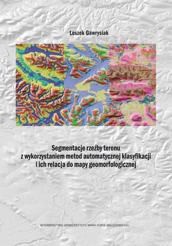 Segmentacje rzeźby terenu z wykorzystaniem metod automatycznej klasyfikacji i ich relacja do mapy geomorfologicznej - pdf