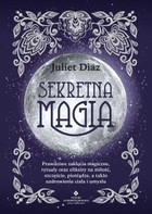 Sekretna magia - mobi, epub, pdf Prawdziwe zaklęcia magiczne, rytuały oraz eliksiry na miłość, szczęście, pieniądze, a także uzdrowienie ciała i umysłu