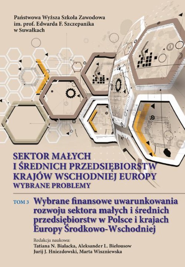 Sektor małych i średnich przedsiębiorstw krajów wschodniej Europy: wybrane problemy. T. 3. Wybrane finansowe uwarunkowania rozwoju sektora małych i średnich przedsiębiorstw w Polsce i krajach Europy Środkowo-Wschodniej - pdf