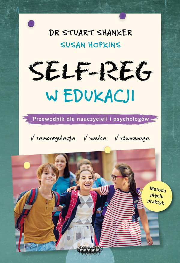 SELF-REG w edukacji Przewodnik dla nauczycieli, pedagogów i psychologów szkolnych