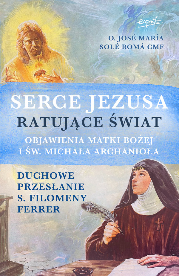 Serce Jezusa ratujące świat Objawienia Matki Bożej i św. Michała archanioła Duchowe przesłanie s. Filomeny Ferrer